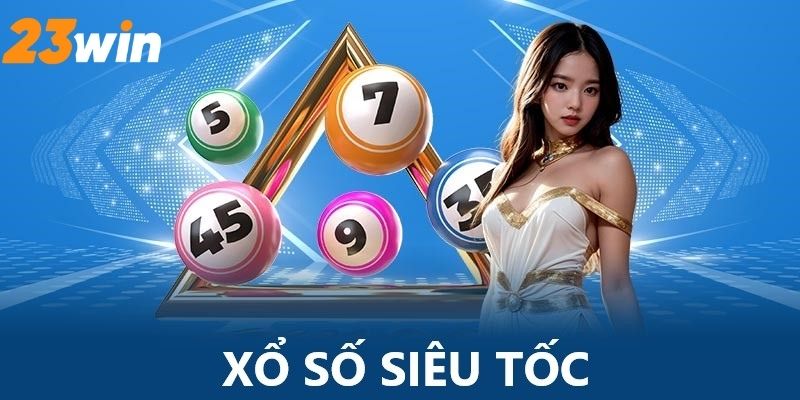 xổ số siêu tốc 23win quay nhanh thắng lớn