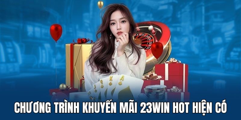 Có nhiều chương trình khuyến mãi 23win đang diễn ra