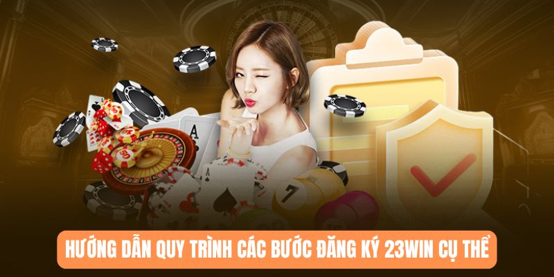 Hướng dẫn quy trình các bước đăng ký 23WIN cụ thể