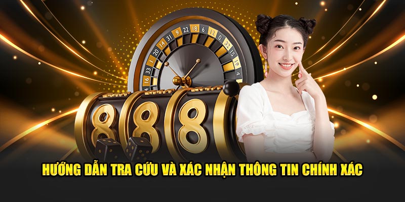 Hướng dẫn tra cứu và xác nhận thông tin chính xác