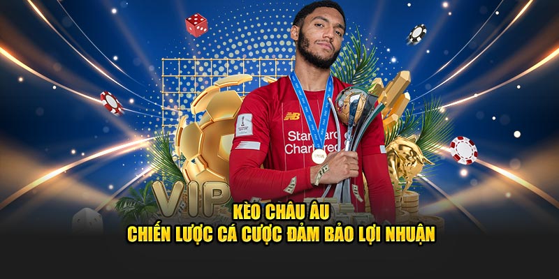 kèo châu âu chiến lược cá cược đảm bảo lợi nhuận