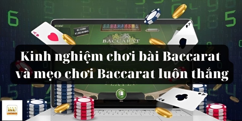 Kinh nghiệm chơi bài baccarat và mẹo chơi Baccarat luôn thắng