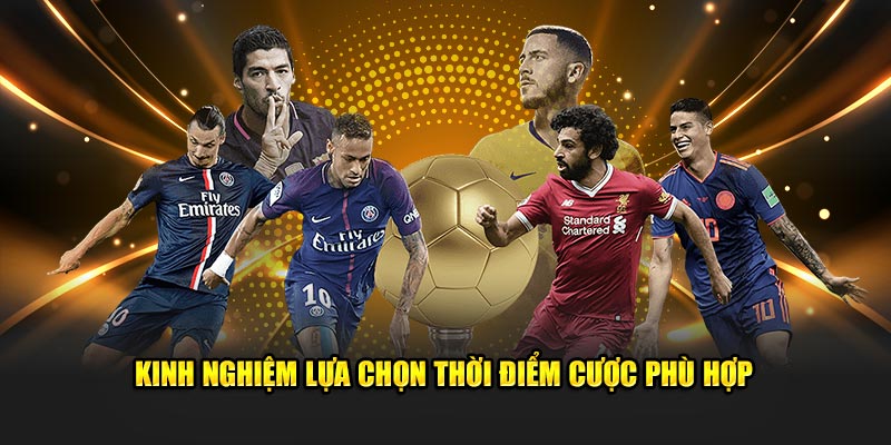 Kinh nghiệm lựa chọn thời điểm cược phù hợp