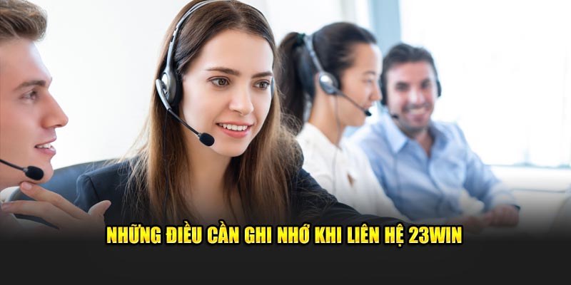 Những điều cần ghi nhớ khi liên hệ 23WIN