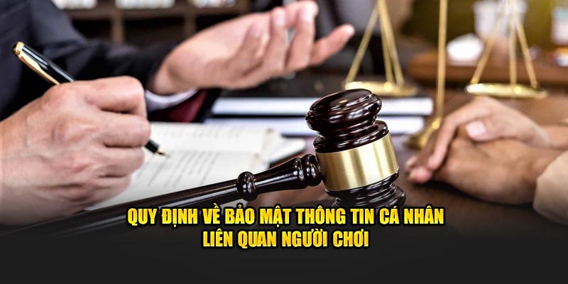 Quy định về bảo mật thông tin cá nhân liên quan người chơi