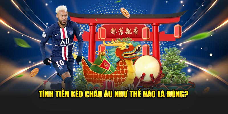 Tính tiền kèo châu Âu như thế nào là đúng?