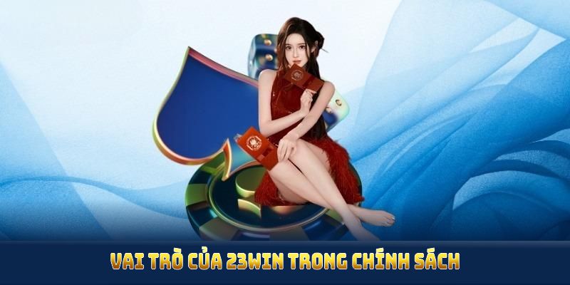 Vai trò của 23Win trong chính sách chơi có trách nhiệm